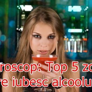 Horoscop: Top 5 zodii care iubesc alcoolul