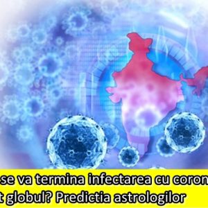 Cand se va termina infectarea cu coronavirus pe tot globul? Predictia astrologilor